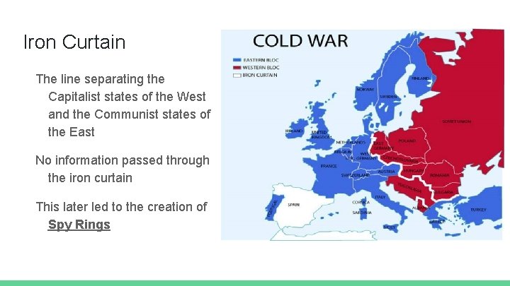 Iron Curtain The line separating the Capitalist states of the West and the Communist