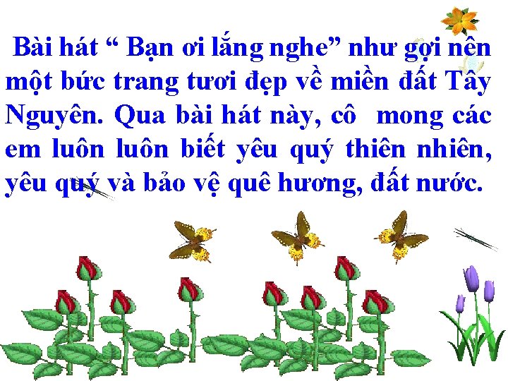 Bài hát “ Bạn ơi lắng nghe” như gợi nên một bức trang tươi