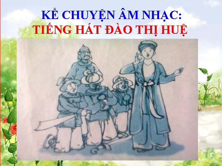 KỂ CHUYỆN M NHẠC: TIẾNG HÁT ĐÀO THỊ HUỆ 