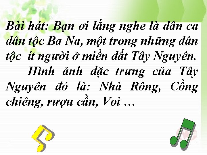 Bài hát: Bạn ơi lắng nghe là dân ca dân tộc Ba Na, một