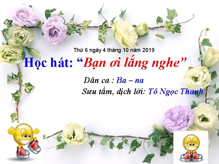 Thứ 6 ngày 4 tháng 10 năm 2019 Học hát: “Bạn ơi lắng nghe”