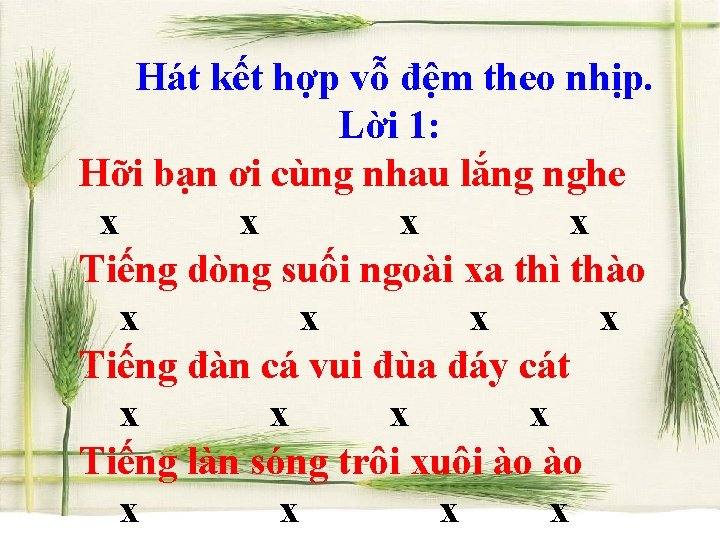 Hát kết hợp vỗ đệm theo nhịp. Lời 1: Hỡi bạn ơi cùng nhau