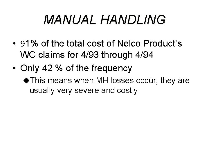 MANUAL HANDLING • 91% of the total cost of Nelco Product’s WC claims for