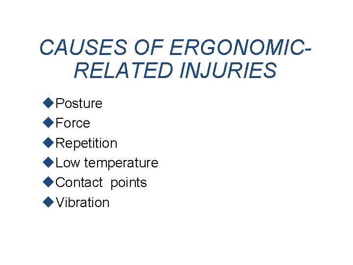 CAUSES OF ERGONOMICRELATED INJURIES u. Posture u. Force u. Repetition u. Low temperature u.