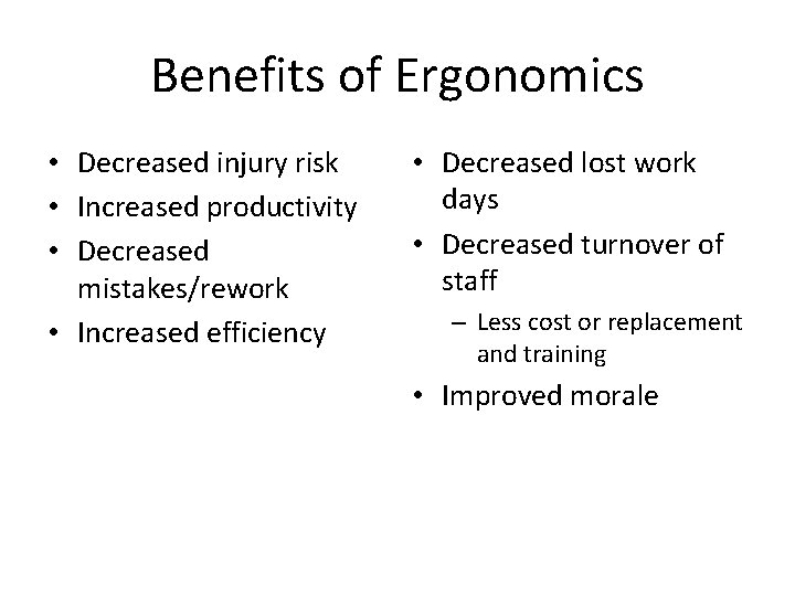 Benefits of Ergonomics • Decreased injury risk • Increased productivity • Decreased mistakes/rework •