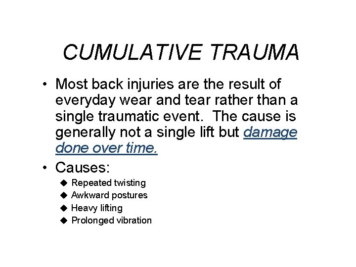 CUMULATIVE TRAUMA • Most back injuries are the result of everyday wear and tear