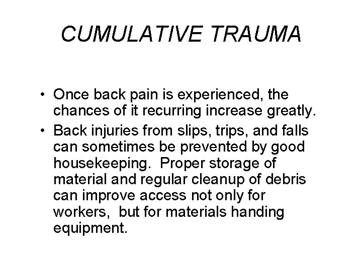 CUMULATIVE TRAUMA • Once back pain is experienced, the chances of it recurring increase