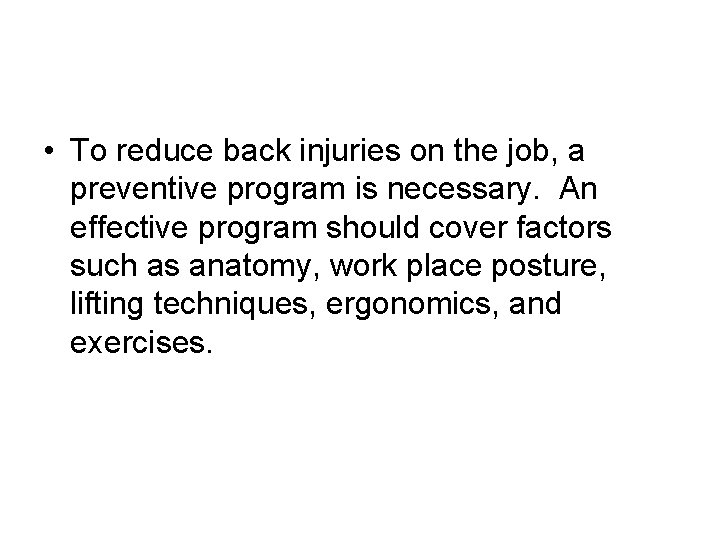  • To reduce back injuries on the job, a preventive program is necessary.