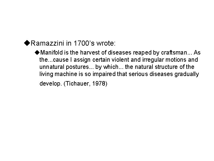 u. Ramazzini in 1700’s wrote: u. Manifold is the harvest of diseases reaped by