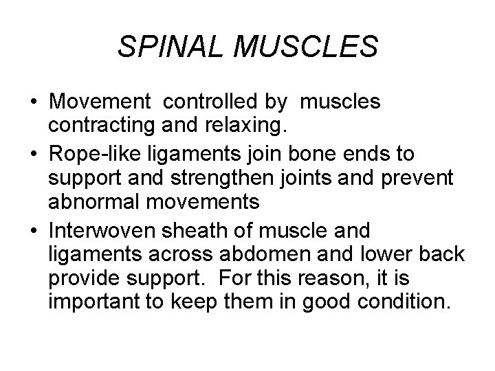 SPINAL MUSCLES • Movement controlled by muscles contracting and relaxing. • Rope-like ligaments join