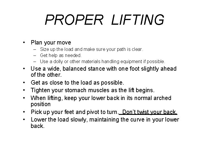 PROPER LIFTING • Plan your move – Size up the load and make sure