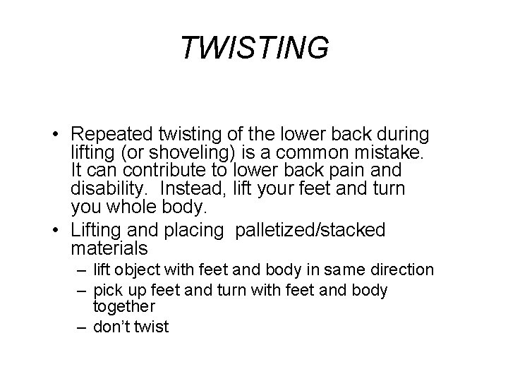 TWISTING • Repeated twisting of the lower back during lifting (or shoveling) is a