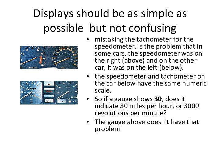 Displays should be as simple as possible but not confusing • mistaking the tachometer