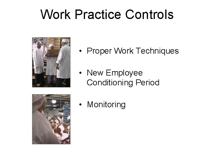 Work Practice Controls • Proper Work Techniques • New Employee Conditioning Period • Monitoring
