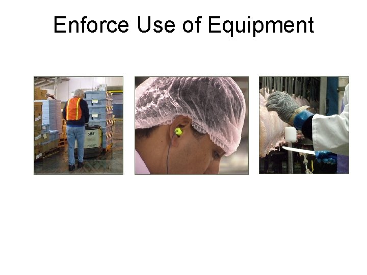 Enforce Use of Equipment 