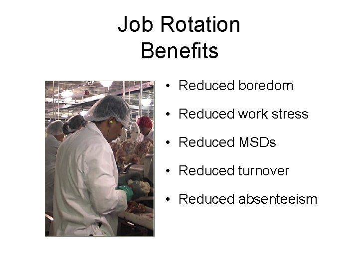Job Rotation Benefits • Reduced boredom • Reduced work stress • Reduced MSDs •