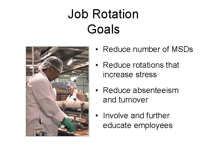 Job Rotation Goals • Reduce number of MSDs • Reduce rotations that increase stress