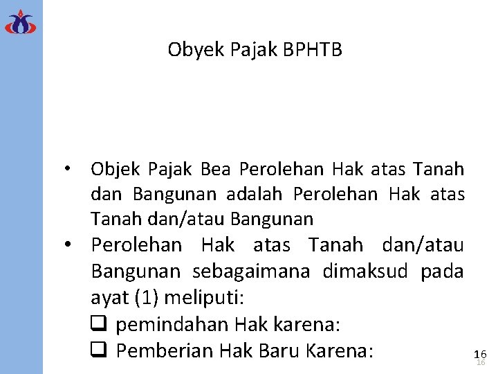 Obyek Pajak BPHTB • Objek Pajak Bea Perolehan Hak atas Tanah dan Bangunan adalah