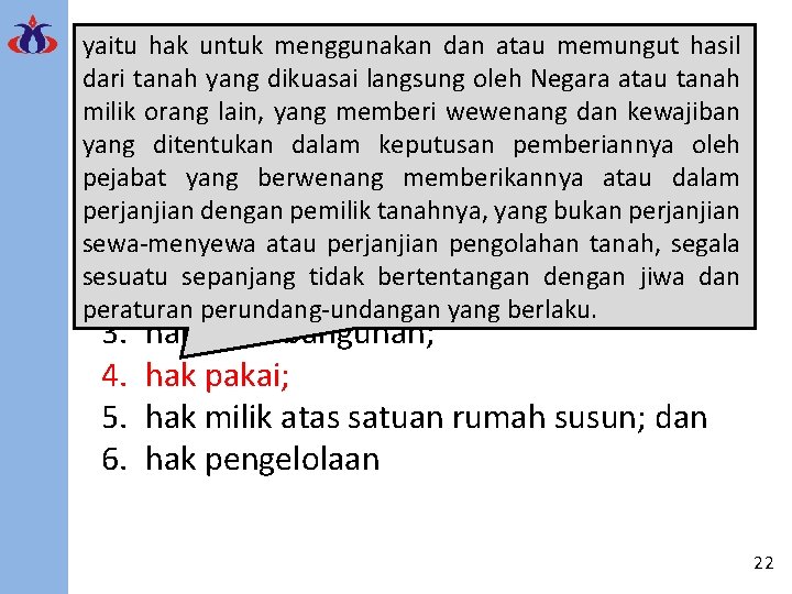 yaitu hak untuk menggunakan dan atau memungut hasil dari tanah yang dikuasai langsung oleh