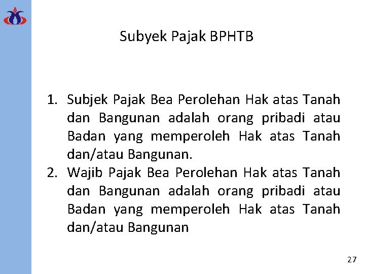 Subyek Pajak BPHTB 1. Subjek Pajak Bea Perolehan Hak atas Tanah dan Bangunan adalah