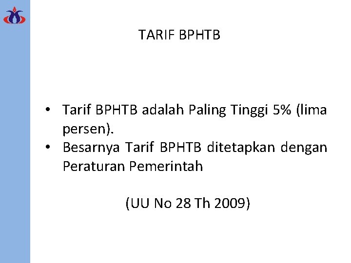 TARIF BPHTB • Tarif BPHTB adalah Paling Tinggi 5% (lima persen). • Besarnya Tarif