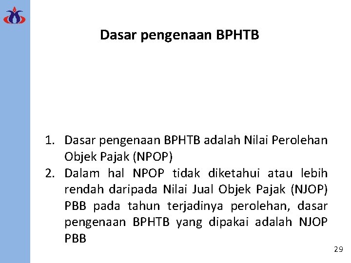 Dasar pengenaan BPHTB 1. Dasar pengenaan BPHTB adalah Nilai Perolehan Objek Pajak (NPOP) 2.