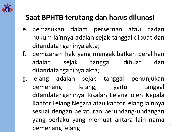 Saat BPHTB terutang dan harus dilunasi e. pemasukan dalam perseroan atau badan hukum lainnya