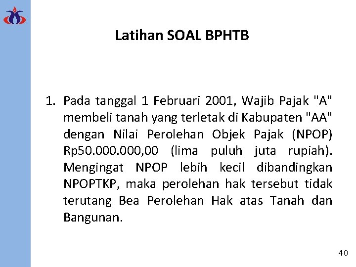 Latihan SOAL BPHTB 1. Pada tanggal 1 Februari 2001, Wajib Pajak "A" membeli tanah
