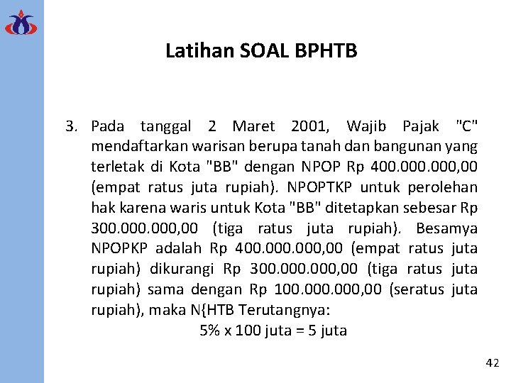 Latihan SOAL BPHTB 3. Pada tanggal 2 Maret 2001, Wajib Pajak "C" mendaftarkan warisan