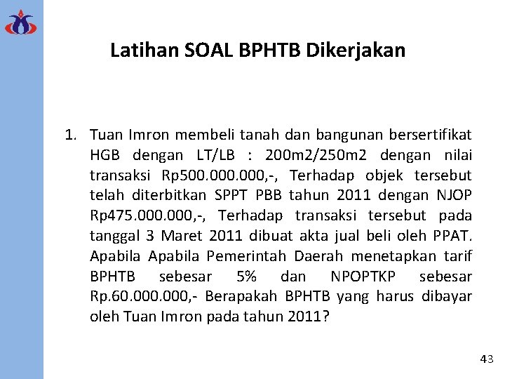 Latihan SOAL BPHTB Dikerjakan 1. Tuan Imron membeli tanah dan bangunan bersertifikat HGB dengan