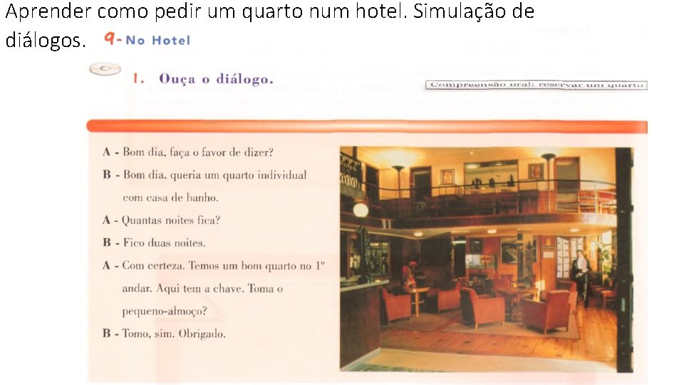 Aprender como pedir um quarto num hotel. Simulação de diálogos. 