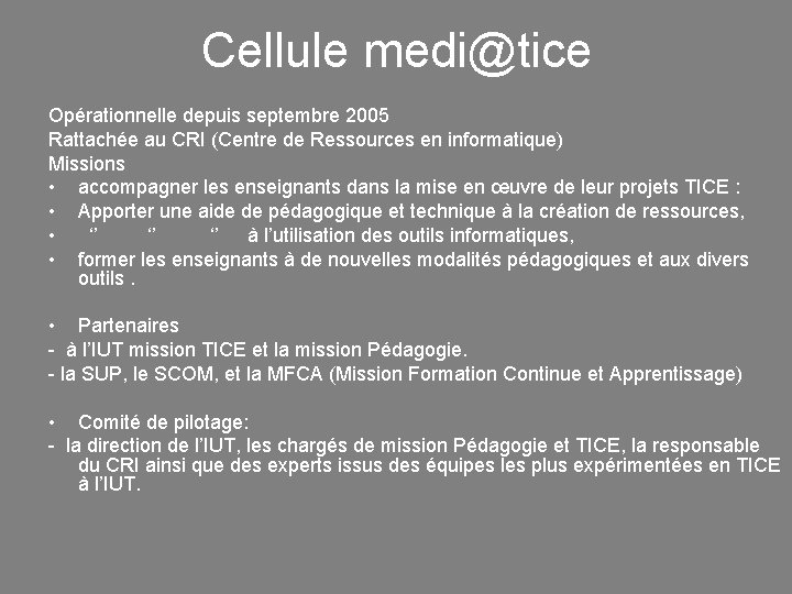 Cellule medi@tice Opérationnelle depuis septembre 2005 Rattachée au CRI (Centre de Ressources en informatique)