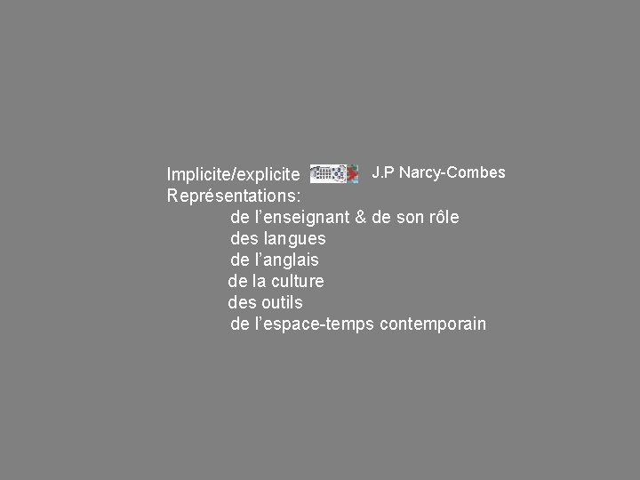 J. P Narcy-Combes Implicite/explicite Représentations: de l’enseignant & de son rôle des langues de