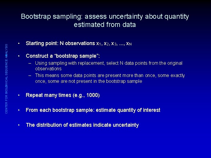 CENTER FOR BIOLOGICAL SEQUENCE ANALYSIS Bootstrap sampling: assess uncertainty about quantity estimated from data