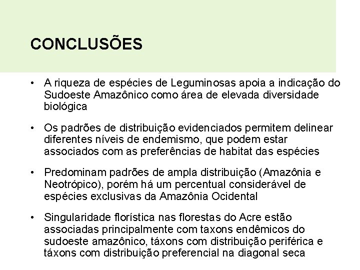 CONCLUSÕES • A riqueza de espécies de Leguminosas apoia a indicação do Sudoeste Amazônico
