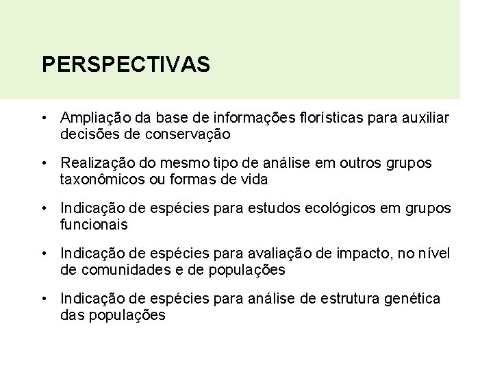 PERSPECTIVAS • Ampliação da base de informações florísticas para auxiliar decisões de conservação •