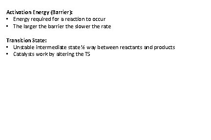 Activation Energy (Barrier): • Energy required for a reaction to occur • The larger