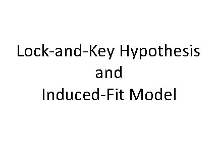 Lock-and-Key Hypothesis and Induced-Fit Model 