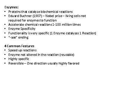 Enzymes: • Proteins that catalyze biochemical reactions • Eduard Buchner (1907) – Nobel prize