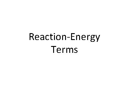 Reaction-Energy Terms 