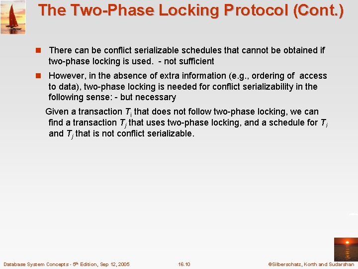 The Two-Phase Locking Protocol (Cont. ) n There can be conflict serializable schedules that