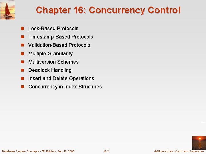 Chapter 16: Concurrency Control n Lock-Based Protocols n Timestamp-Based Protocols n Validation-Based Protocols n