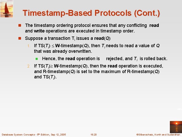 Timestamp-Based Protocols (Cont. ) n The timestamp ordering protocol ensures that any conflicting read