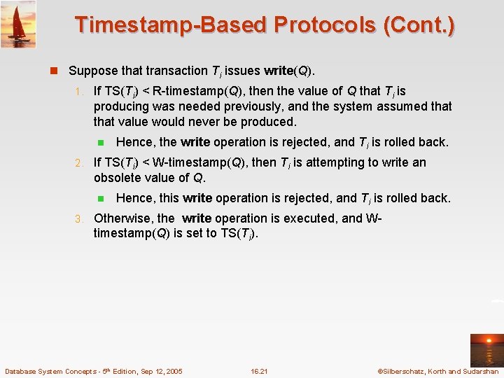 Timestamp-Based Protocols (Cont. ) n Suppose that transaction Ti issues write(Q). 1. If TS(Ti)
