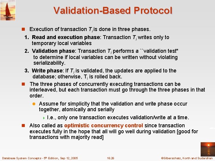 Validation-Based Protocol n Execution of transaction Ti is done in three phases. 1. Read