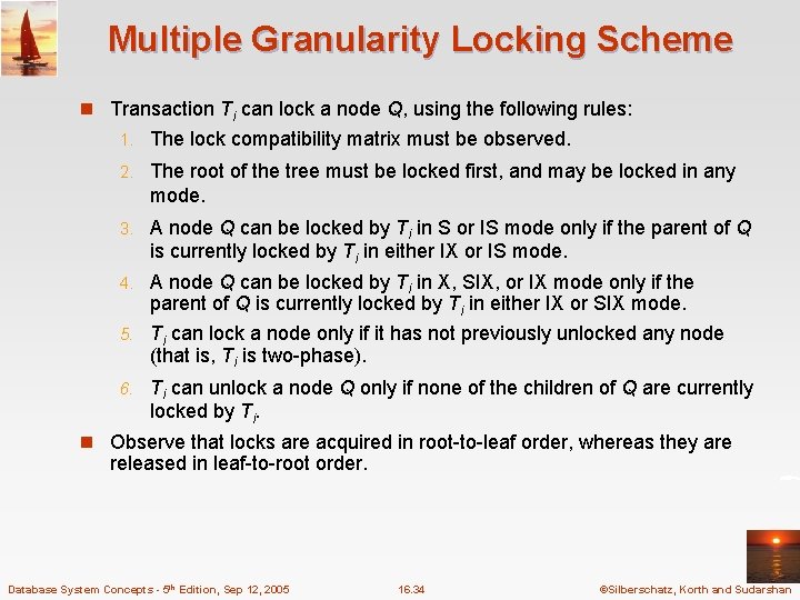 Multiple Granularity Locking Scheme n Transaction Ti can lock a node Q, using the