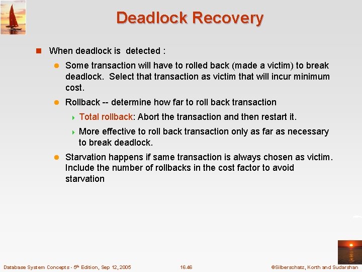 Deadlock Recovery n When deadlock is detected : l Some transaction will have to