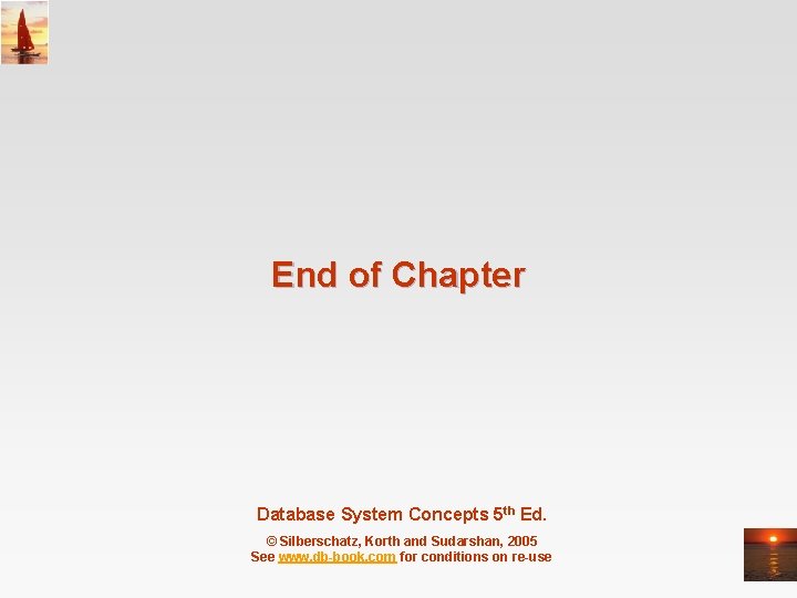 End of Chapter Database System Concepts 5 th Ed. © Silberschatz, Korth and Sudarshan,