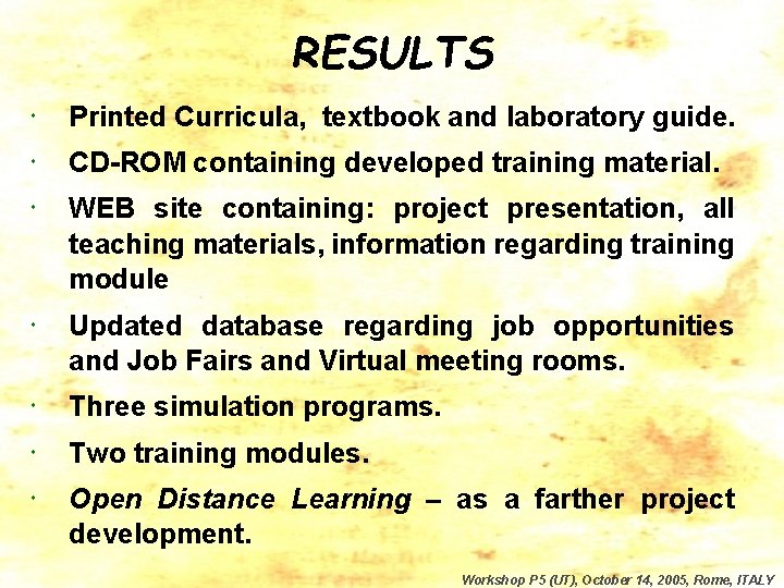 RESULTS Printed Curricula, textbook and laboratory guide. CD-ROM containing developed training material. WEB site