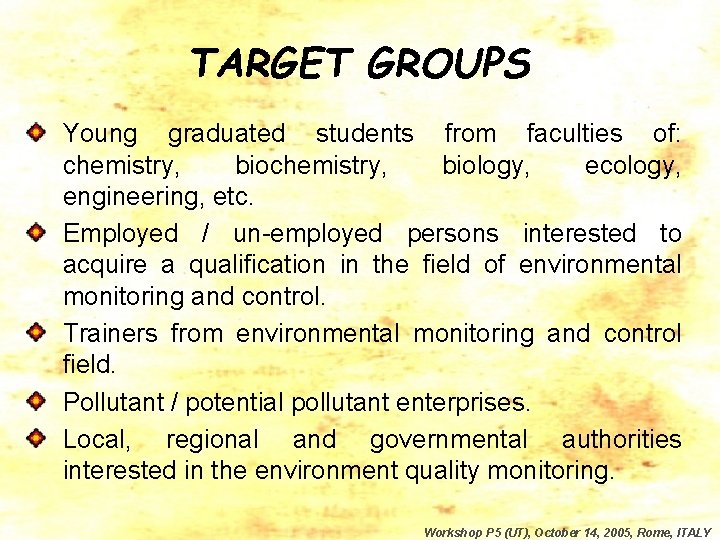 TARGET GROUPS Young graduated students from faculties of: chemistry, biology, ecology, engineering, etc. Employed